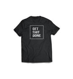 GET SHIT DONE T-Shirt