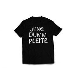 Jung, dumm und pleite T-Shirt - Variante 2