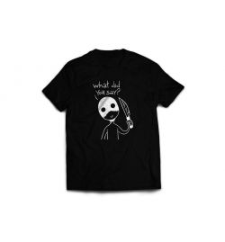 What did you say? T-Shirt