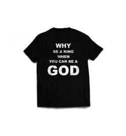 You can be a god T-Shirt